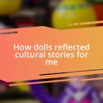 How dolls reflected cultural stories for me