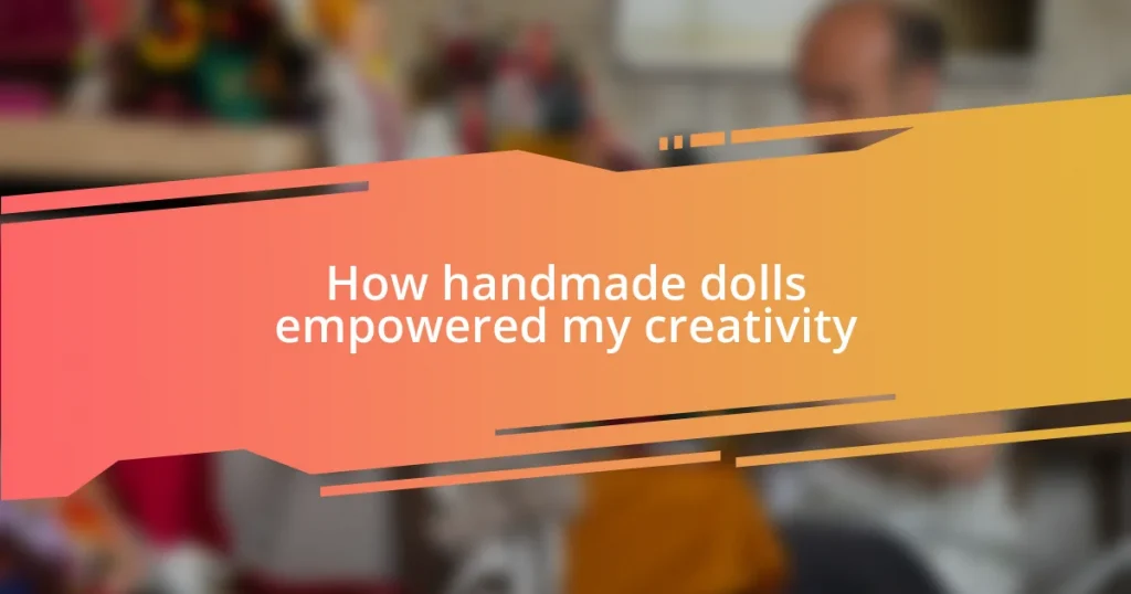 How handmade dolls empowered my creativity