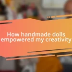 How handmade dolls empowered my creativity