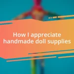 How I appreciate handmade doll supplies