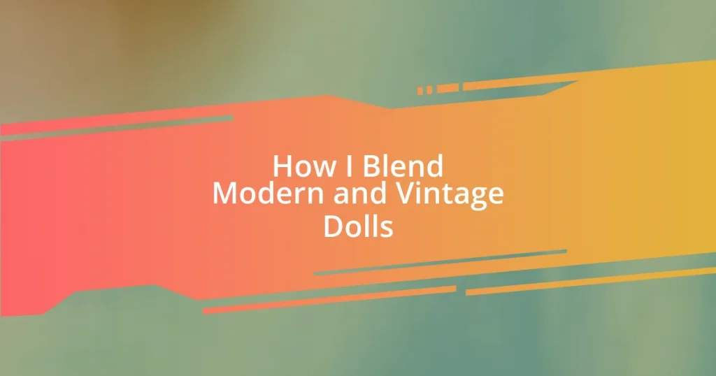 How I Blend Modern and Vintage Dolls