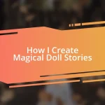 How I Create Magical Doll Stories