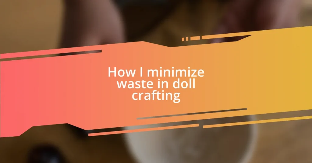 How I minimize waste in doll crafting