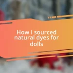 How I sourced natural dyes for dolls