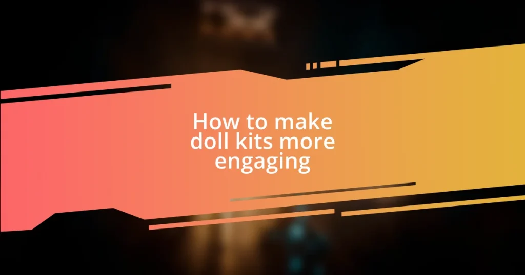 How to make doll kits more engaging