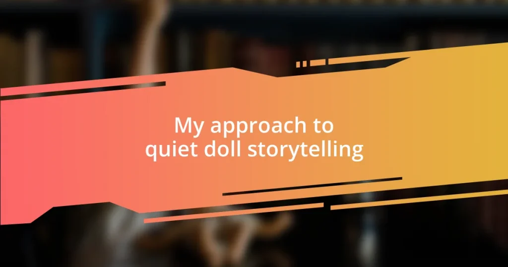 My approach to quiet doll storytelling