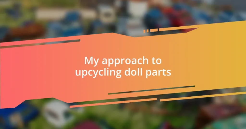 My approach to upcycling doll parts