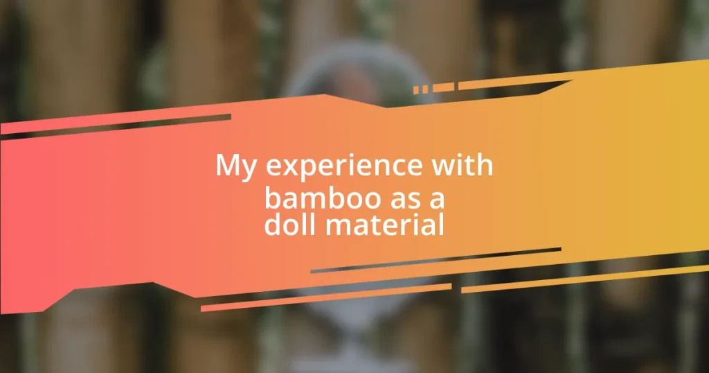 My experience with bamboo as a doll material