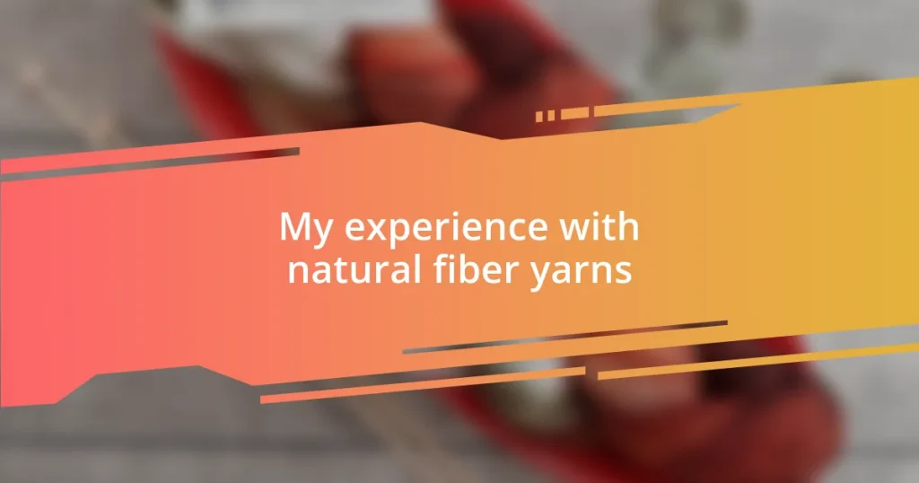 My experience with natural fiber yarns