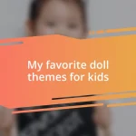 My favorite doll themes for kids