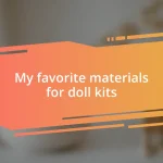 My favorite materials for doll kits