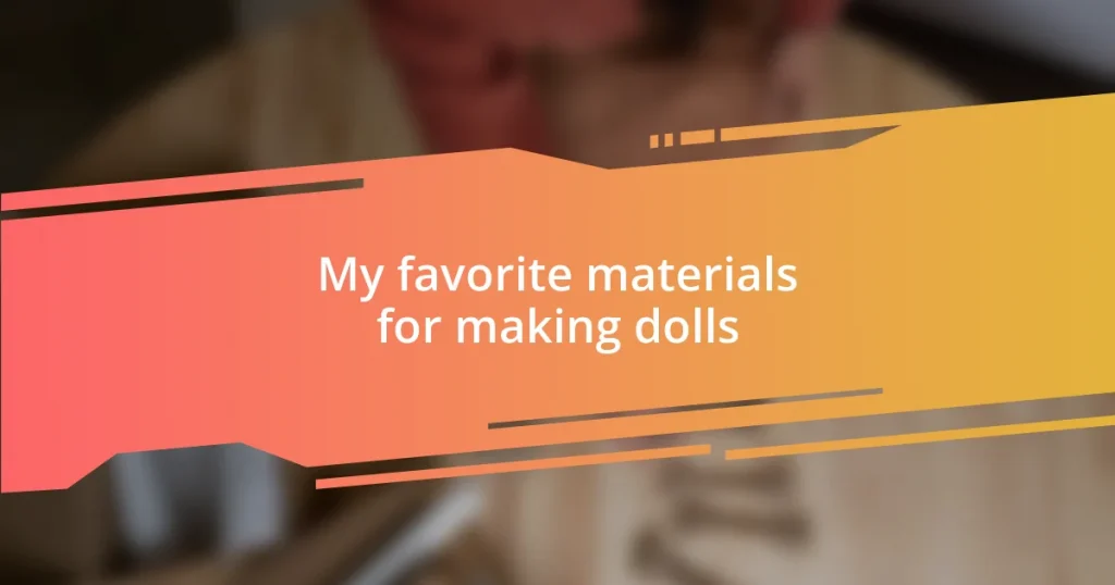 My favorite materials for making dolls