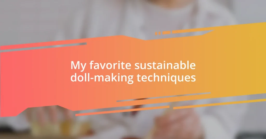 My favorite sustainable doll-making techniques