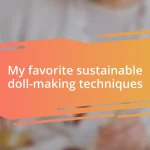 My favorite sustainable doll-making techniques