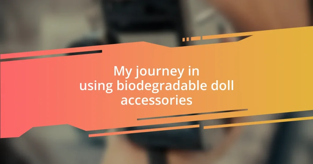 My journey in using biodegradable doll accessories