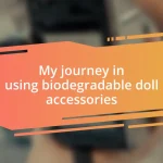 My journey in using biodegradable doll accessories