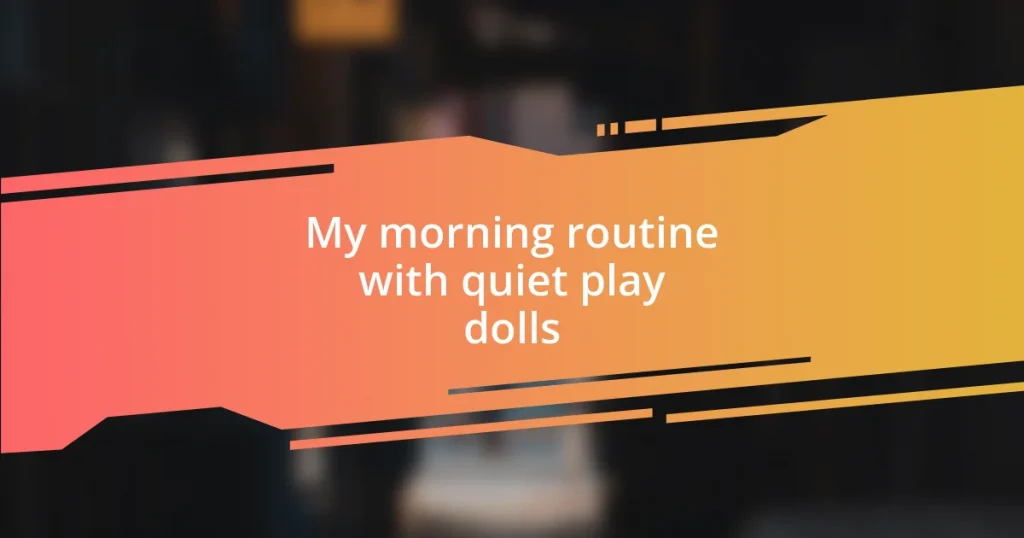 My morning routine with quiet play dolls