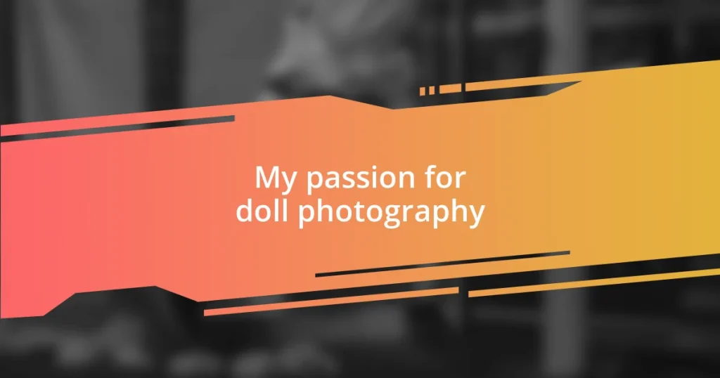 My passion for doll photography