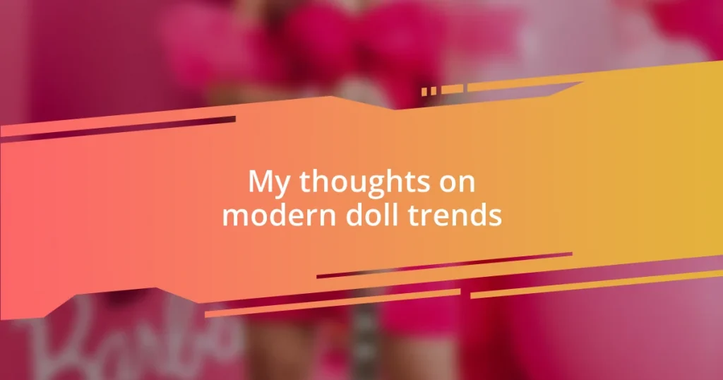 My thoughts on modern doll trends