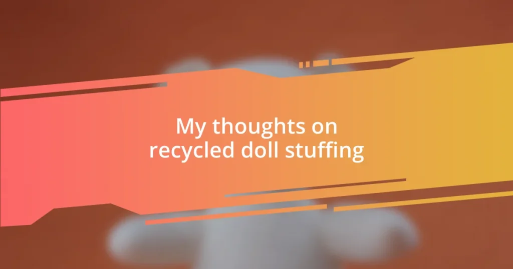 My thoughts on recycled doll stuffing