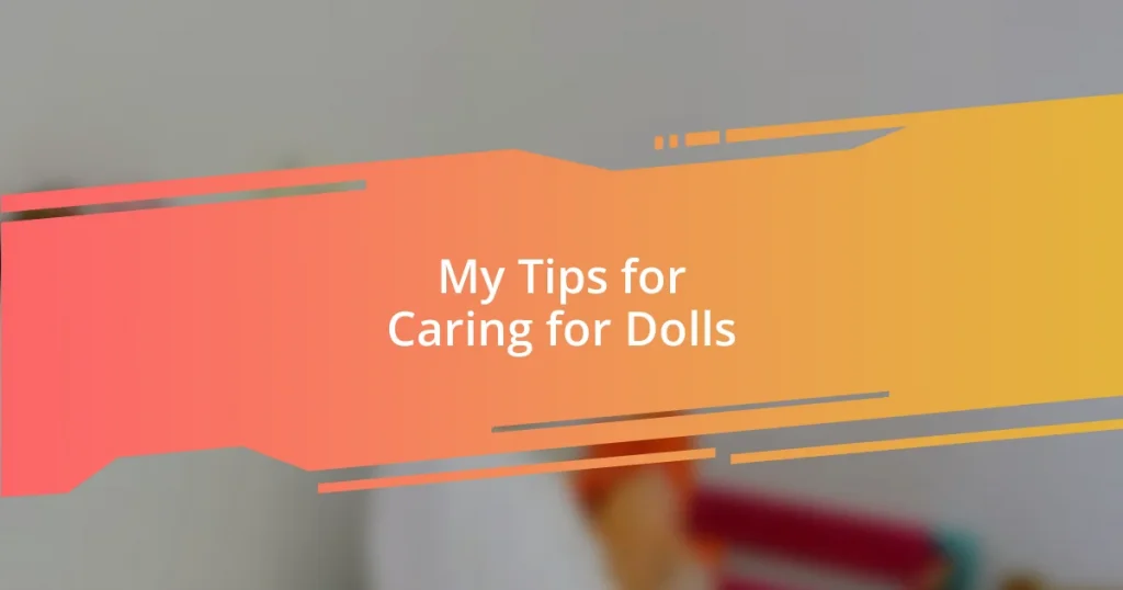 My Tips for Caring for Dolls