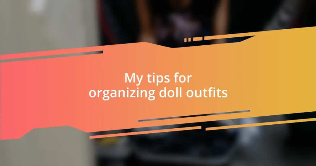 My tips for organizing doll outfits