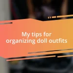 My tips for organizing doll outfits