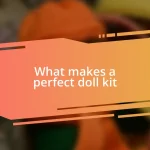 What makes a perfect doll kit