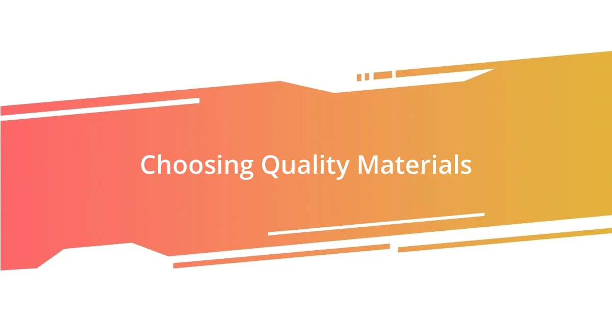 Choosing Quality Materials