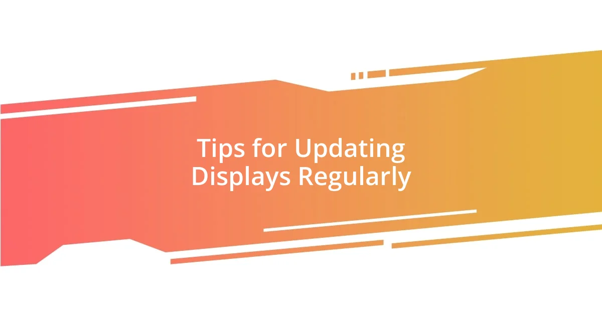 Tips for Updating Displays Regularly