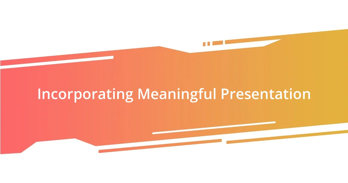 Incorporating Meaningful Presentation