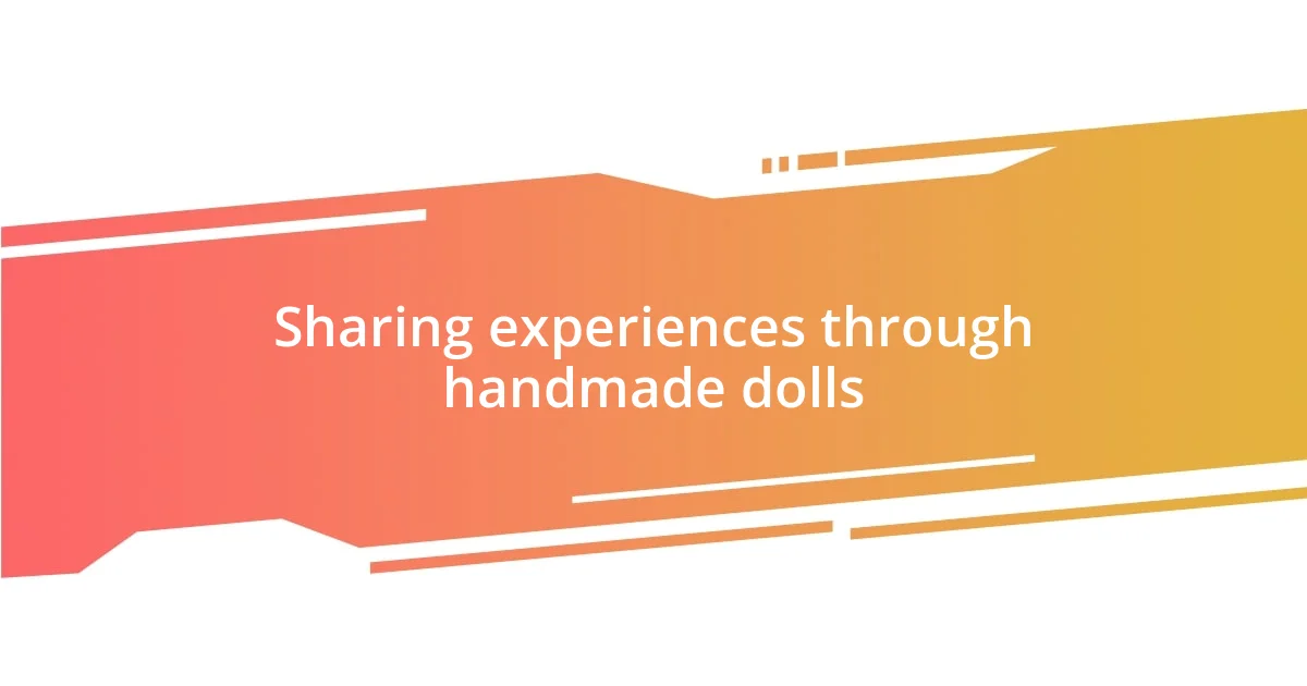 Sharing experiences through handmade dolls